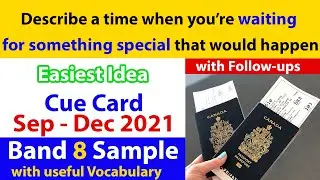 Describe a time when you're waiting for something special that would happen Cue Card & Follow ups