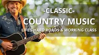 CLASSIC COUNTRY | Life's Hard Roads & Working Class