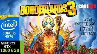 Borderlands 3 / LOW - ULTRA - GTX 1060 6GB - i5 4570 - 8GB RAM