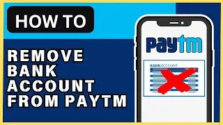How to Delete Linked Bank Account from Paytm - 2024