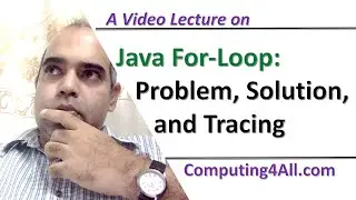 Java Lecture 9: Java For Loop: Problem, Solution, and Tracing