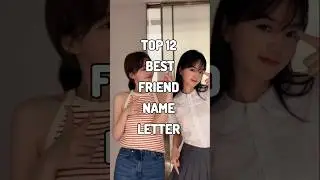 Top 12 best friend name letter...#explore #friends #bestie #shorts #trending #short