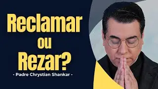 PARE DE RECLAMAR e veja o milagre acontecer! - Padre Chrystian Shankar - ✝️ #padrechrystianshankar