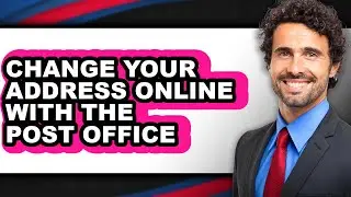 How to Change Your Address Online with the Post Office - Full Guide