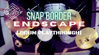 Snap Border - Endscape - Drum Playthrough