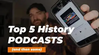 My Top 5 History Podcasts (and then some)