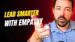 Why Empathy makes you a stronger leader.