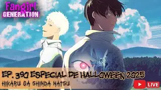 Fangirl Live Ep.390_ ESPECIAL DE HALLOWEEN 2025 ~Hikaru ga Shinda Natsu~