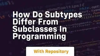 how do subtypes differ from subclasses in programming