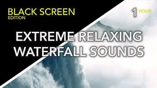 EXTREME Relaxing Waterfall Sounds | Fall Asleep FAST and EASY | BLACK SCREEN EDITION |1 Hour