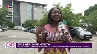 2023 Heritage Month: Citi TV / Citi FM promote Ghana&rsquo;s culture and traditions in the month of march