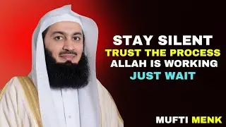 Stay Silent and Let Everything Fall Into Place | Mufti Menk Powerful Islamic Reminder