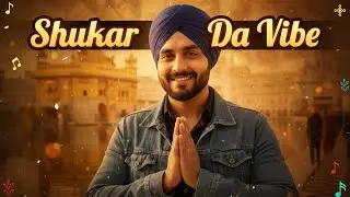 Shukar Da Vibe &ndash; Punjabi Fusion Gratitude Anthem | Feel-Good Vibes Only | Song of Thankfulness