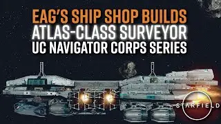 STARFIELD | RP SURVEYOR Ship Tutorial! | UC NAVIGATOR CORPS Atlas-Class | Eag's Ship Shop