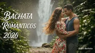 🎵 Bachata Romántica 2026: Grandes Éxitos de Amor que Harán Latir tu Corazón 💞