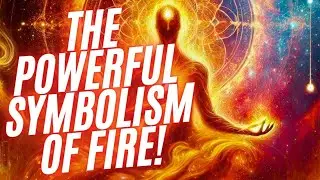 What Are the Hidden Meanings of FIRE? Symbolism of Elements