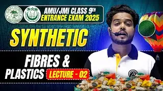 Synthetic Fibers and Plastics | Lecture : 02 | AMU/JMI 9th Entrance Exam 2026 #AMU #JMI #preparation