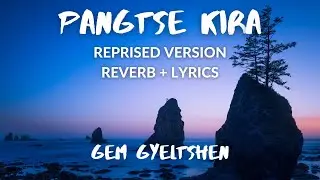 Pangtse Kira [Reprise+Reverb+Lyrics]-Gem Gyeltshen | Vibes