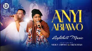 Anyi Abiawo - LightHill Music featuring @mercy_chinwo  & @OkeychuksMusic