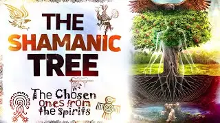 The shamanic tree. The Chosen ones from the spirits | Spiritual Channel