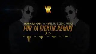 TrapHaus Creo - For Ya (Vertik Remix)[Feat. Kairee, Trae Zeeno, Frixxl] (Official Audio)