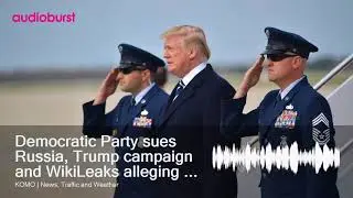Democratic Party sues Russia, Trump campaign and WikiLeaks alleging 2016 campaign conspiracy