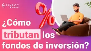 &iquest;C&oacute;mo tributan los FONDOS DE INVERSI&Oacute;N en la Renta? 📚 Finect Academy