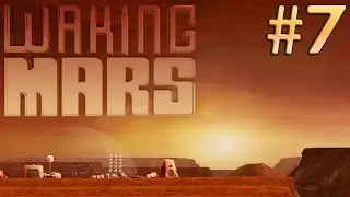 Waking Mars #7 - Sentient Life Traces