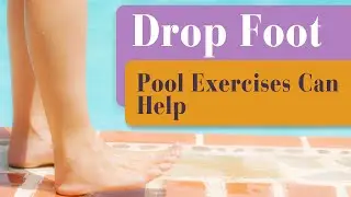 Struggling with Drop Foot - These Pool Exercises Can Help