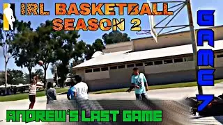 IRL BASKETBALL SEASON 2 #7: ANDREW'S LAST GAME
