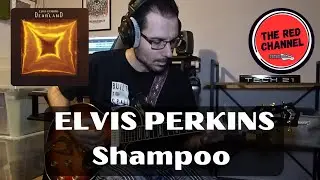 ELVIS PERKINS - Shampoo (full guitar cover #124)