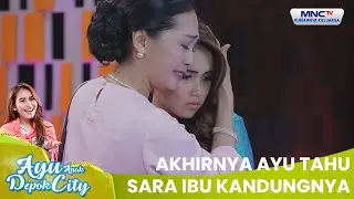 Akhirnya Ayu Tahu Sara Ibu Kandungnya | AYU ANAK DEPOK CITY