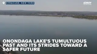 Onondaga Lake's tumultuous past and its strides toward a safer future