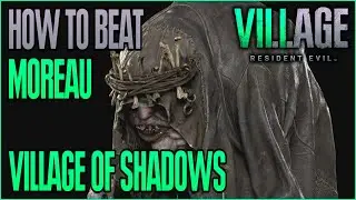 [RE8] How to beat Moreau | Village of Shadows Difficulty (Spoilers!)