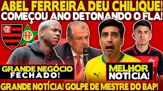 MELHOR NOTÍCIA! EXCELENTE NEGÓCIO FECHADO! BAP CONSEGUIU! ABEL FERREIRA DEU CHILIQUE E DETONOU FLA!
