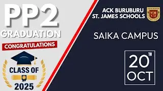 ACK BURUBURU ST. JAMES SCHOOLS | SAIKA CAMPUS | PP2 GRADUATION 2025 AND CLOSING CEREMONY