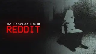 The Disturbing Side Of Reddit (Vol. 29)