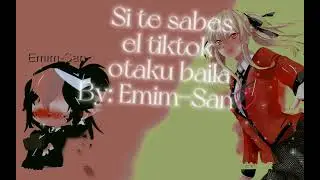 🍩🦋Si te sabes el tiktok otaku baila (part 3) by: Emim-San♡ 🦋🍩(leer desp)💗