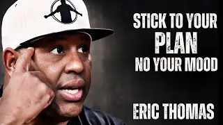 FOLLOW YOUR PLAN NOT YOUR MOOD ||   Eric Thomas Motivational  Speech