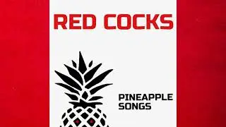 Red Cocks - Pineapple Songs