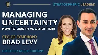 Brad Levy: Managing Uncertainty - How to Lead in Volatile Times