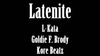Latenite (L-Kata, Goldie F. Brody, Kore Beatz)