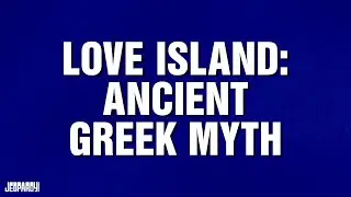 Love Island: Ancient Greek Version | Category | JEOPARDY!