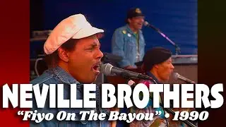 Neville Brothers &bull; &ldquo;Fiyo On The Bayou&rdquo; &bull; 1990 [Reelin' In The Years Archive]