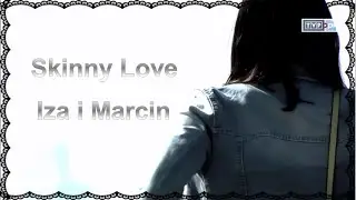 M jak miłość || Iza i Marcin - Skinny Love
