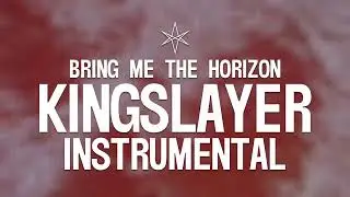Bring Me The Horizon - Kingslayer (Instrumental)