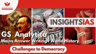 Insights IAS GS Analytica : Mains Answer Writing | Challenges to Democracy