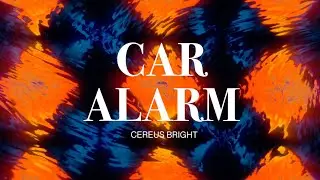 Cereus Bright - Car Alarm (Visualizer)