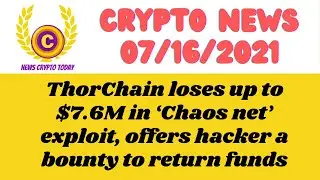 Crypto News Today -ThorChain loses up to $7.6M in &lsquo;Chaosnet&rsquo; exploit, offers hacker a bounty ....