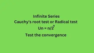 Un=n/2^n Test the convergence Cauchy's root test  Radical test